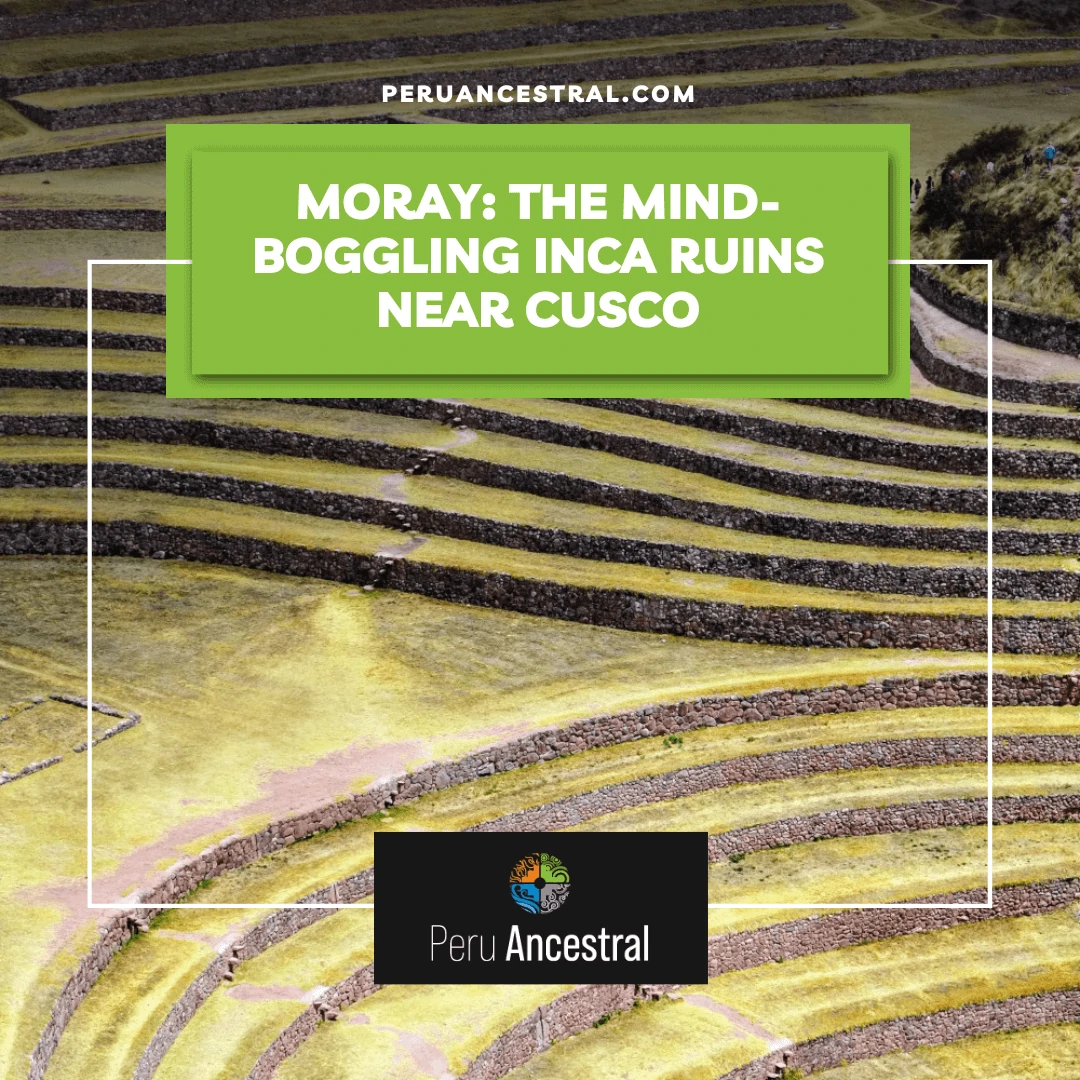 Moray: The Mind-Boggling Inca Ruins near Cusco